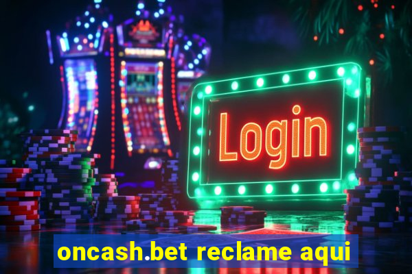 oncash.bet reclame aqui